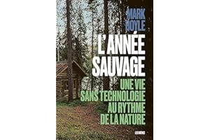 L'Année sauvage - Une vie sans technologie au rythme de la nature (French Edition)