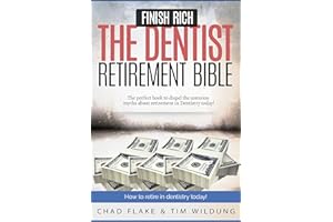 Finish Rich - The Dentist Retirement Bible: How to Retire in Dentistry Today