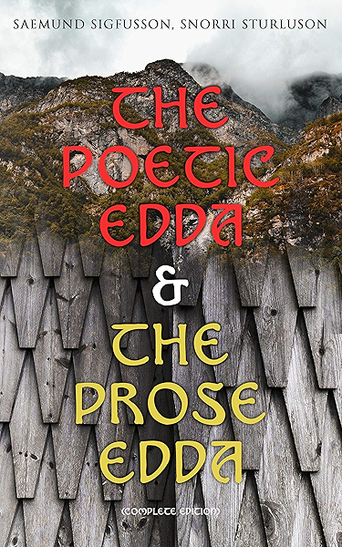 Amazon Com The Poetic Edda The Prose Edda Complete Edition The Elder Saemundar Edda Baldr S Dreams Loki S Altercation The Younger Snorri S Edda Of Odin Of Thor Of Ragnarok Gylfi S Journey To