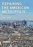 Repairing the American Metropolis: Common Place Revisited (Samuel and Althea Stroum Books)