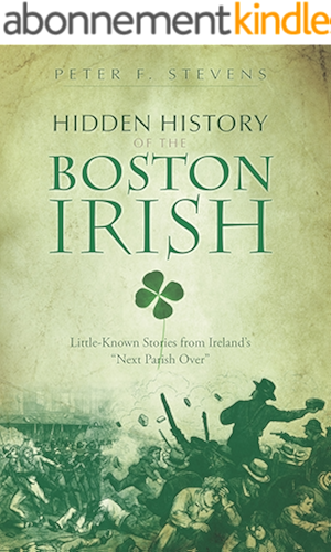 Download Hidden History of the Boston Irish: Little-Known Stories from Ireland's 'Next Parish Over' (English Edition) PDF