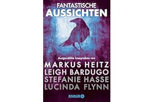 Fantastische Aussichten: Fantasy & Science Fiction bei Knaur #8: Ausgewählte Leseproben von Markus Heitz, Leigh Bardugo, Stef