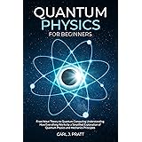 Quantum Physics for Beginners: From Wave Theory to Quantum Computing. Understanding How Everything Works by a Simplified Expl
