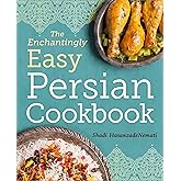 The Enchantingly Easy Persian Cookbook: 100 Simple Recipes for Beloved Persian Food Favorites