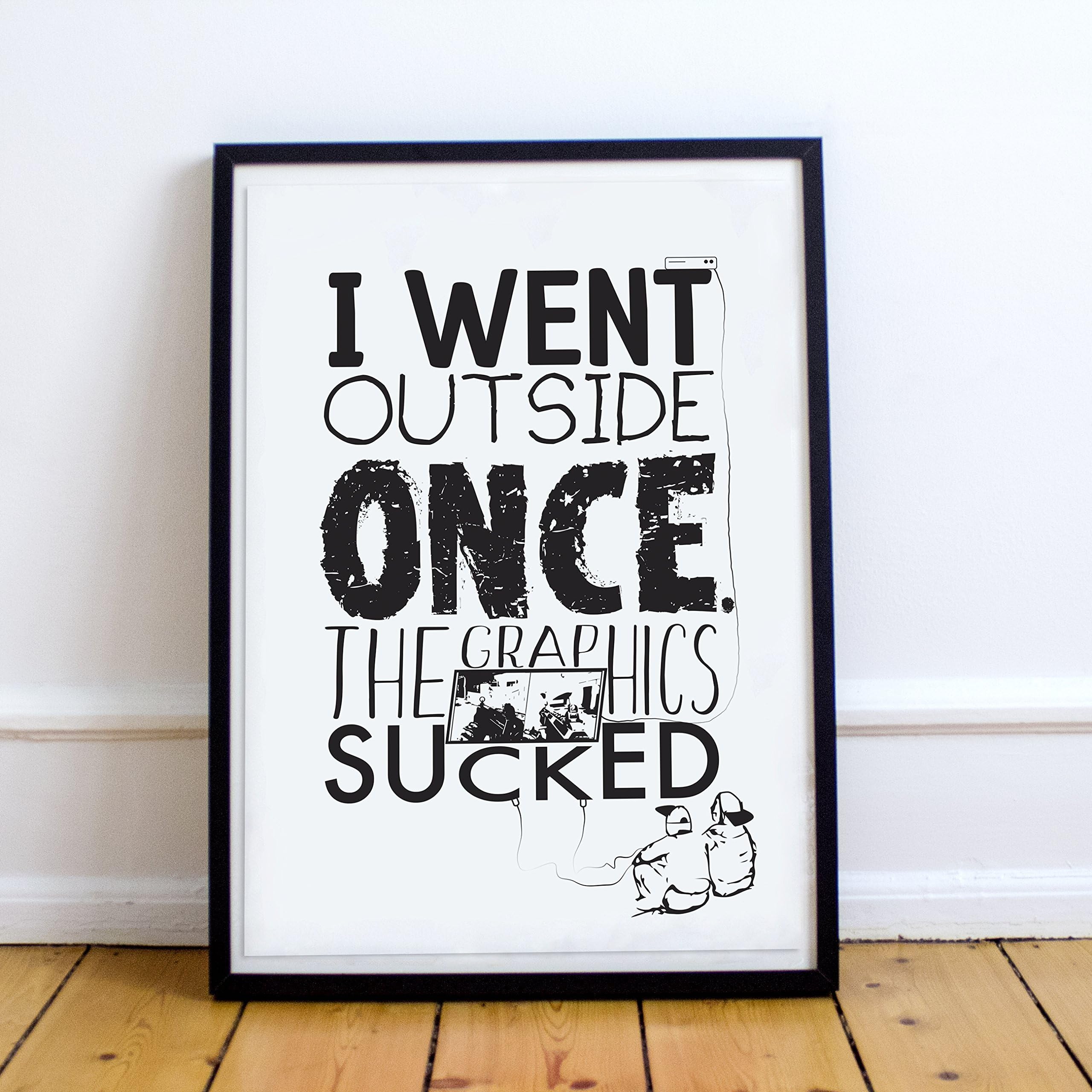 A3 I Went Outside Once. The Graphics Sucked - Gaming Poster Print, Minimalist Typography Poster