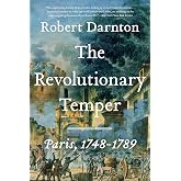 The Revolutionary Temper: Paris, 1748-1789