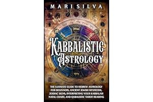 Kabbalistic Astrology: The Ultimate Guide to Hebrew Astrology for Beginners, Ancient Jewish Mysticism, Zodiac Signs, Interpre