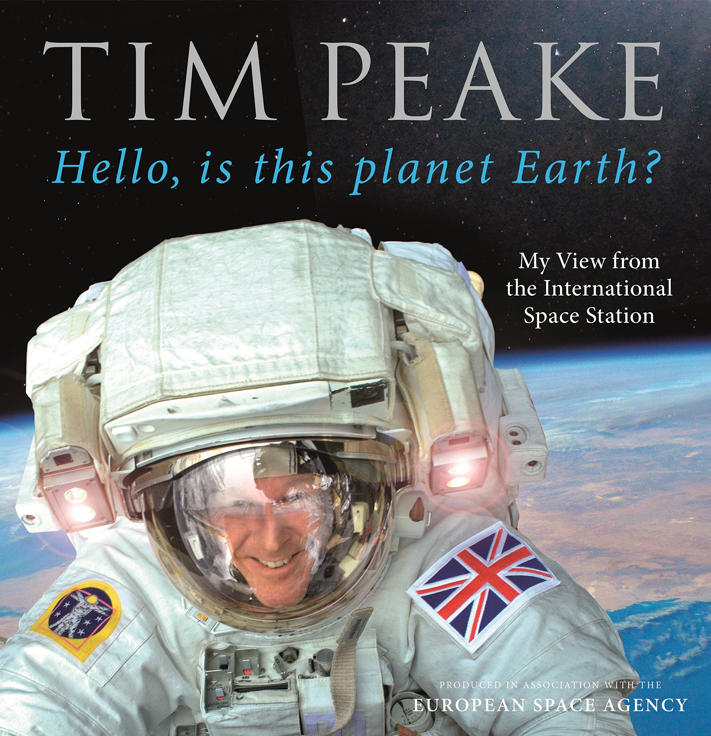 Hello is this planet Earth My View from the International Space Station ficial Tim Peake Book Amazon Tim Peake Books