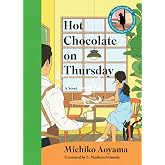 Hot Chocolate on Thursday: A Novel &ndash; A Healing Japanese Literature Story Set in a Charming Tokyo Cafe