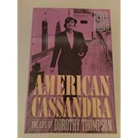American Cassandra: The Life of Dorothy Thompson