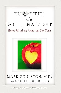 The 6 Secrets of a Lasting Relationship: How to Fall in Love Again--and Stay There