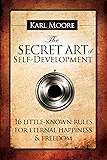 The Secret Art of Self-Development: 16 little-known rules for eternal happiness & freedom