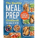 The Healthy Meal Prep Cookbook: Easy and Wholesome Meals to Cook, Prep, Grab, and Go