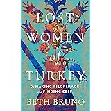 Lost Women of Turkey: On Making Pilgrimage and Finding Self