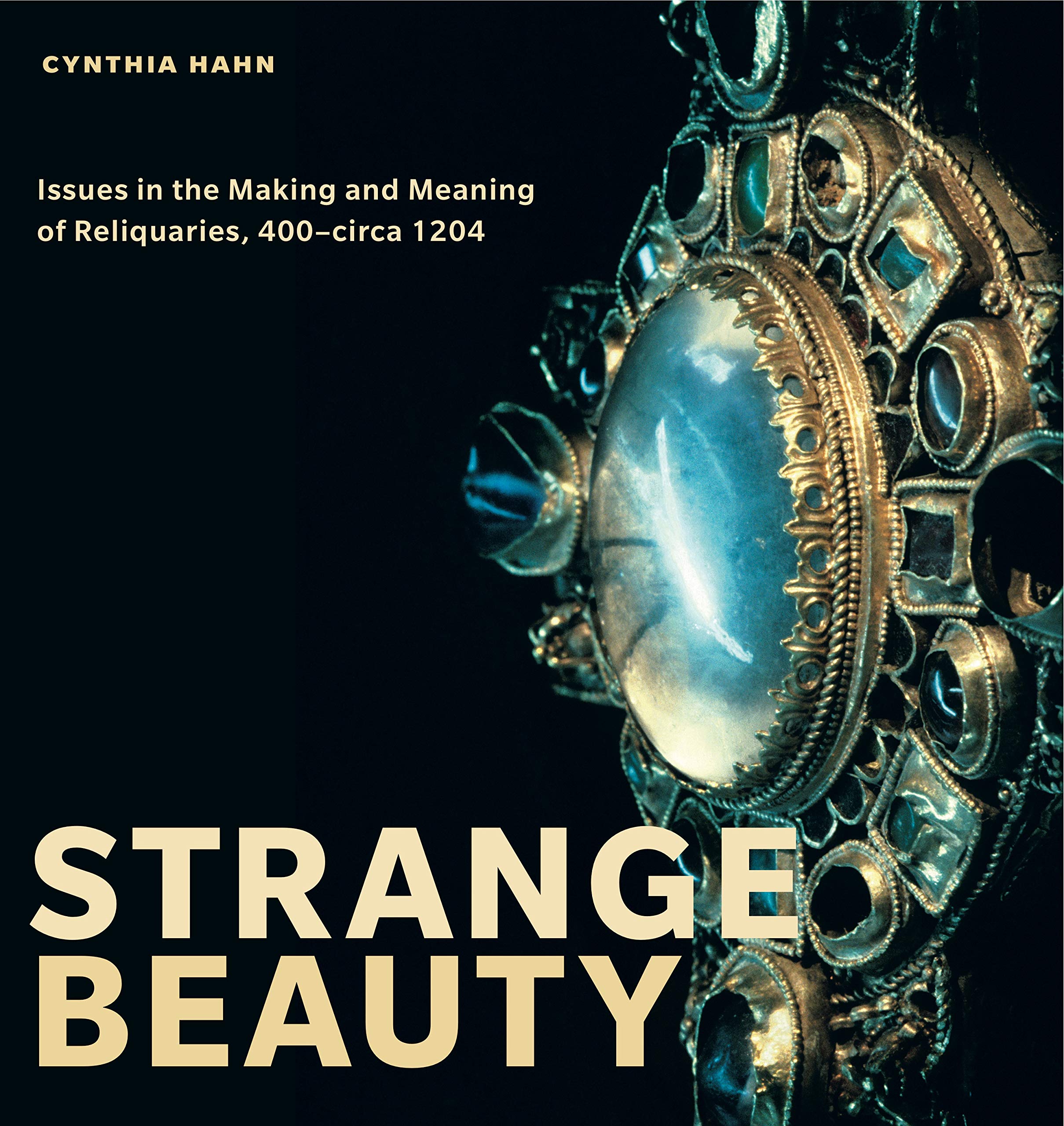 Strange Beauty Issues In The Making And Meaning Of Reliquaries 400 Circa 1204 Hahn Cynthia Amazon De Bucher