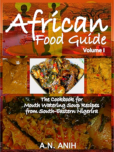 Download African Food Guide- The Cookbook for Mouth Watering Soup Recipes from South-Eastern Nigeria Vol. I (English Edition) PDF