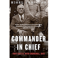 Commander in Chief: FDR's Battle with Churchill, 1943 (FDR at War Book 2)