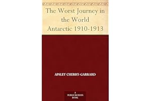 The Worst Journey in the World Antarctic 1910-1913