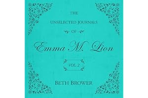The Unselected Journals of Emma M. Lion: Vol. 2: The Unselected Journals of Emma M. Lion, Book 2