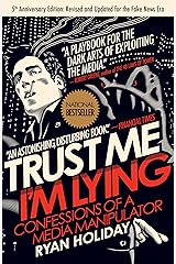 Trust Me, I'm Lying: Confessions of a Media Manipulator Kindle Edition