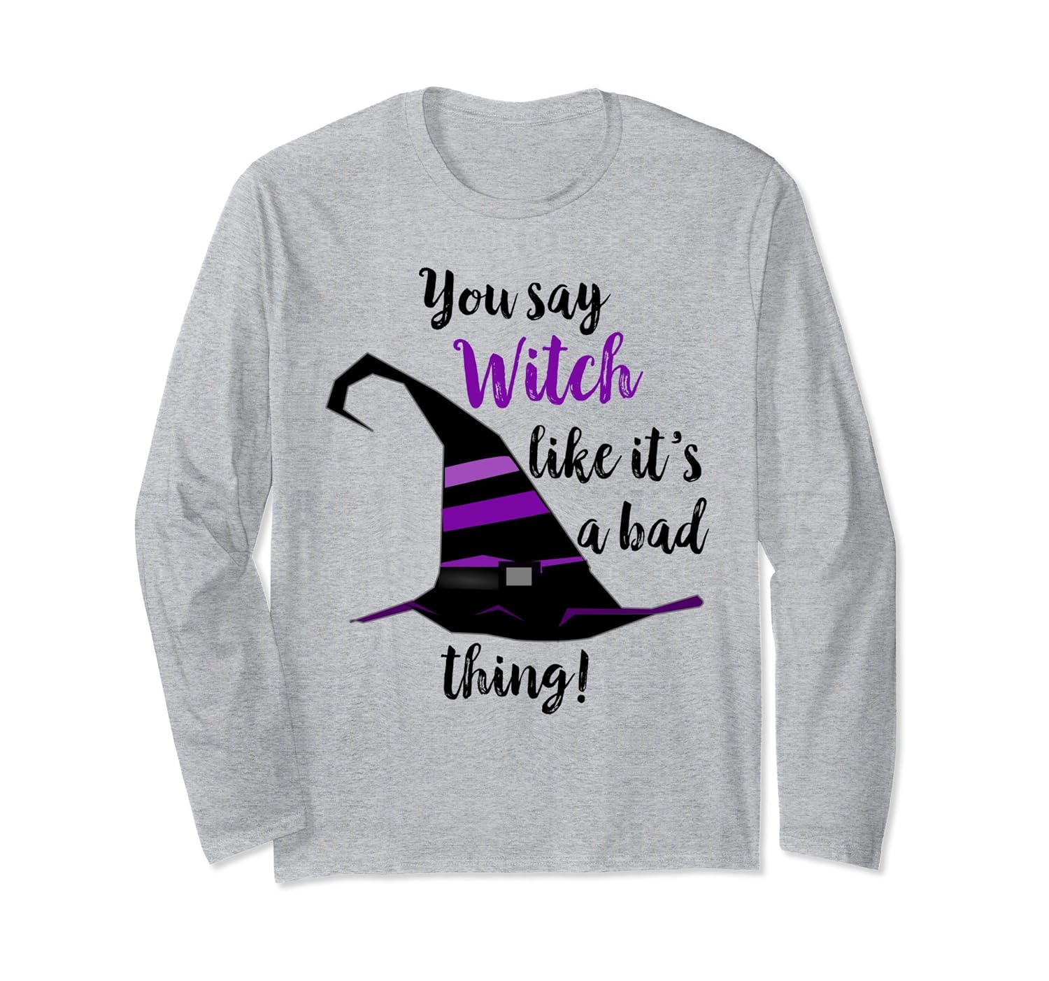 You Say Witch Like It's A Bad Thing Halloween Long Sleeve-Rose