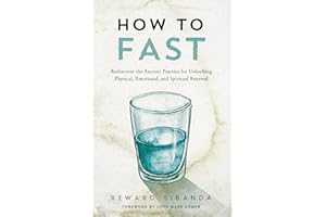 How to Fast: Rediscover the Ancient Practice for Unlocking Physical, Emotional, and Spiritual Renewal