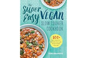 The Super Easy Vegan Slow Cooker Cookbook: 100+ Easy, Healthy Recipes That Are Ready When You Are
