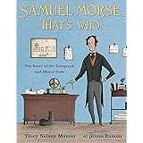 Samuel Morse, That's Who!: The Story of the Telegraph and Morse Code