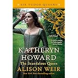 Katheryn Howard, The Scandalous Queen: A Novel (Six Tudor Queens)