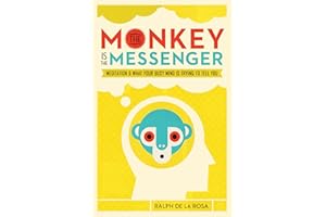 The Monkey Is the Messenger: Meditation and What Your Busy Mind Is Trying to Tell You