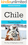 Chile Travel Guide: The Top 10 Highlights in Chile