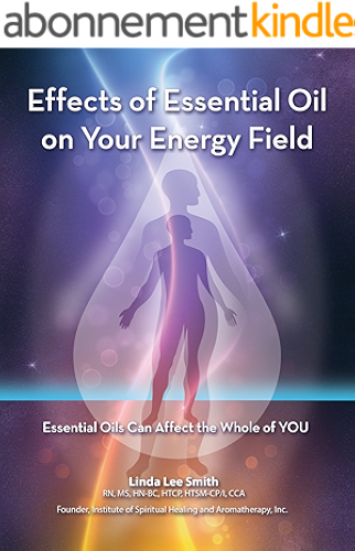 Download Effects of Essential Oils on Your Energy Field: Essential Oils Can Affect the WHOLE of You (English Edition) PDF