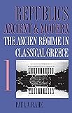 Republics Ancient & Modern, Vol. 1: The Ancien Régime in Classical Greece
