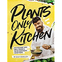 Plants-Only Kitchen: Over 70 Delicious, Super-Simple, Powerful and Protein-Packed Recipes for Busy People book cover