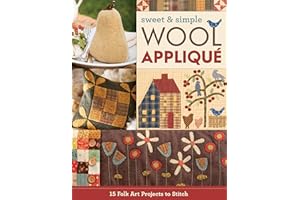 Sweet & Simple Wool Appliqué: 15 Folk Art Projects to Stitch