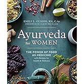 Ayurveda for Women: The Power of Food as Medicine with Recipes for Health and Wellness