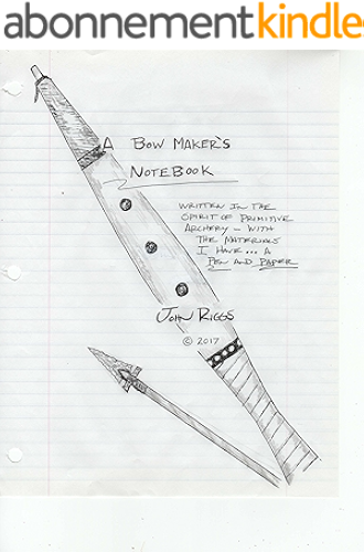Download A Bow Maker's Notebook: Sharing The Bow Making Experience of John J Riggs Archery (English Edition) PDF