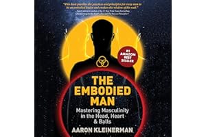 The Embodied Man: Mastering Masculinity in the Head, Heart & Balls