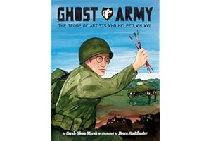 Ghost Army: The Troop of Artists Who Helped Win WWII