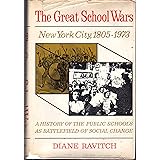 The Great School Wars: New York City, 1805-1973: A History of the Public Schools as Battlefield of Social Change