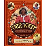 The True West: Real Stories About Black Cowboys, Women Sharpshooters, Native American Rodeo Stars, Pioneering Vaqueros, and t