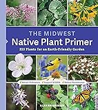 The Midwest Native Plant Primer: 225 Plants for an
