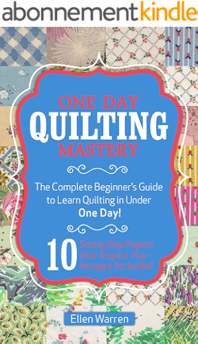 Download QUILTING: ONE DAY QUILTING MASTERY: The Complete Beginner's Guide to Learn Quilting in Under One Day -10 Step by Step Quilt Projects That Inspire You - ... Crafts Hobbies & Home) (English Edition) PDF