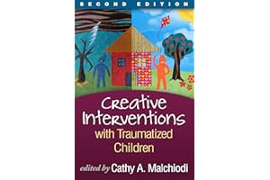 Creative Interventions with Traumatized Children (Creative Arts and Play Therapy)