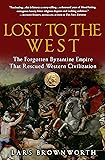 Lost to the West: The Forgotten Byzantine Empire That Rescued Western Civilization