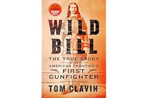 Wild Bill: The True Story of the American Frontier's First Gunfighter (Frontier Lawmen)