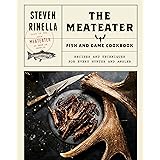 The MeatEater Fish and Game Cookbook: Recipes and Techniques for Every Hunter and Angler