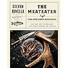 The MeatEater Fish and Game Cookbook: Recipes and Techniques for Every Hunter and Angler