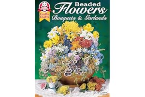 Beaded Flowers, Bouquets, & Garlands (Design Originals) Beginner-Friendly Techniques and Projects for Roses, Lilies, Daisies, Snapdragons, Pansies, Chrysanthemums, Daffodils, Sunflowers, and More