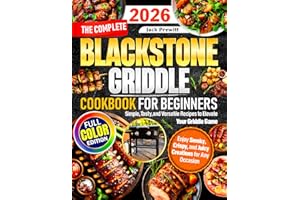 The Complete Blackstone Griddle Cookbook for Beginners: Simple, Tasty, and Versatile Recipes to Elevate Your Griddle Game — E
